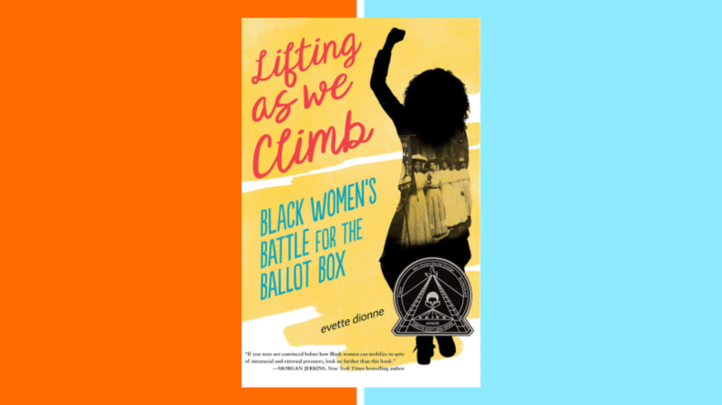 Lifting as We Climb: Black Women's Battle for the Ballot Box by Evette Dionne