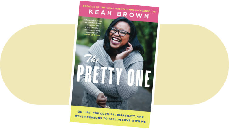 Product shot of the book cover for The Pretty One: On Life, Pop Culture, Disability, and Other Reasons to Fall in Love With Me by Keah Brown.