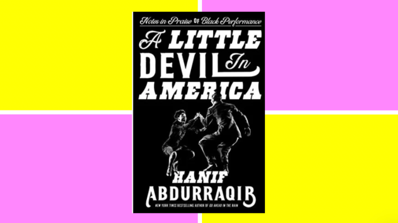 A Little Devil in America: Notes in Praise of Black Performance by Hanif Abdurraqib