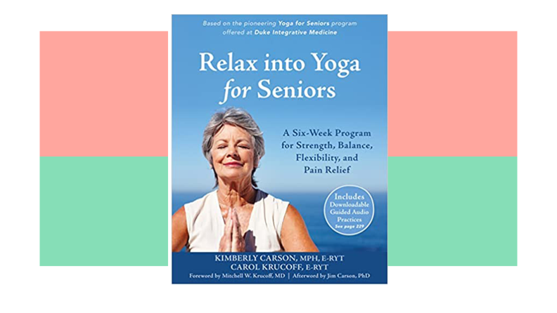 Book cover of Relax into Yoga for Seniors: A Six-Week Program for Strength, Balance, Flexibility, and Pain Relief.