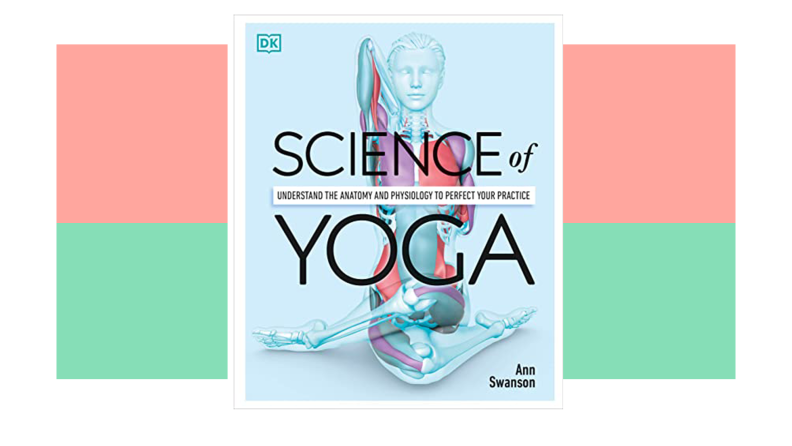 Book cover of Science of Yoga: Understand the Anatomy and Physiology to Perfect Your Practice.