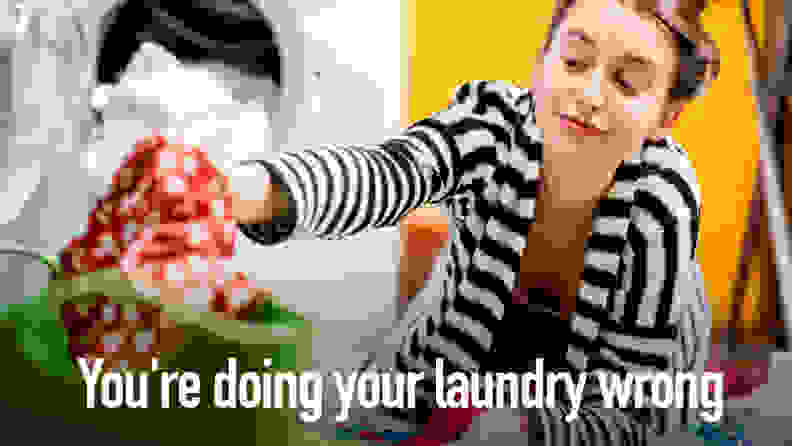 You're doing your laundry wrong