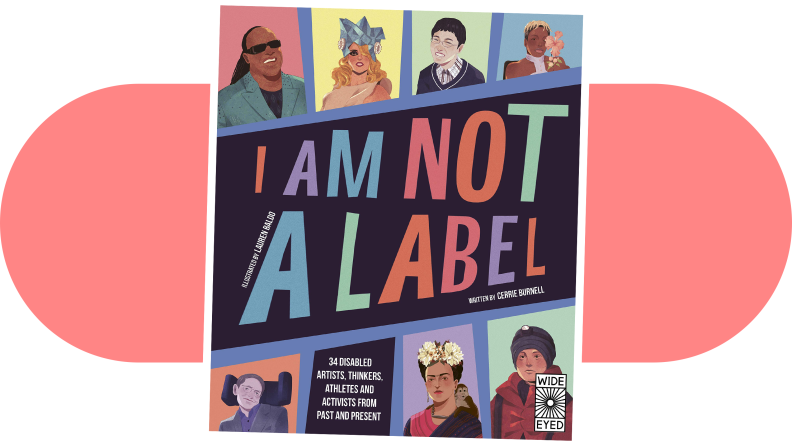 Product shot of the book cover for I Am Not a Label: 34 Disabled Artists, Thinkers, Athletes, and Activists From Past and Present by Cerrie Burnell.