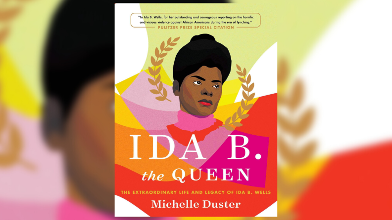 The cover of Ida B. The Queen: The Extraordinary Life and Legacy of Ida B. Wells.